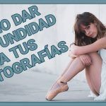 Cómo dar profundidad a tus fotografías